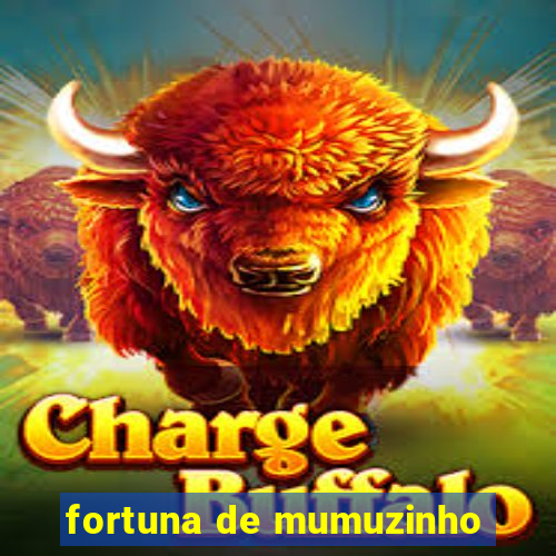 fortuna de mumuzinho